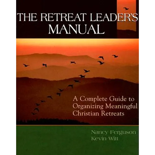 The Retreat Leader's Guide: A Complete Guide to Organizing Meaningful Christian Retreats