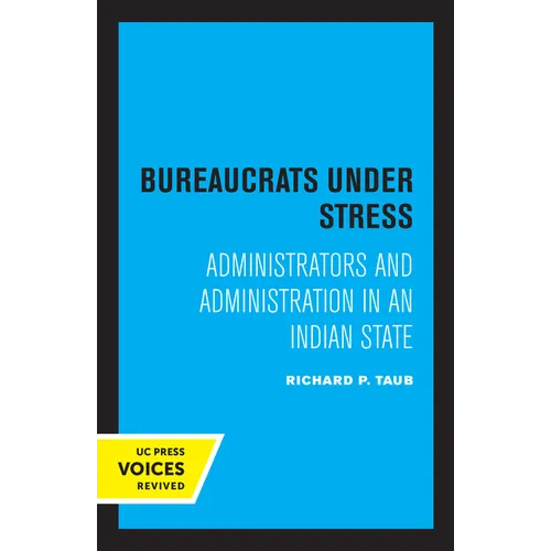 Bureaucrats Under Stress: Administrators and Administration in an Indian State