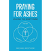 Praying for Ashes: Leaving the Ninety-Nine