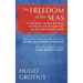 The Freedom of the Seas: Or The Right which Belongs to the Dutch to Take Part in the East Indian Trade. Translated with a Revision of the Latin