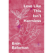 Love Like This Isn't Harmless: Feminist, Crip poetry