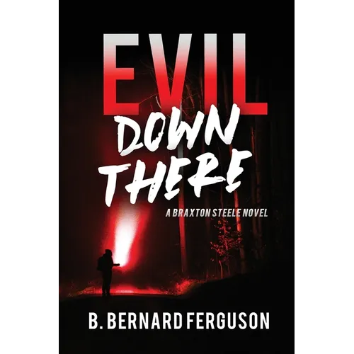 Evil Down There: A Braxton Steele Novel