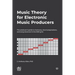 Music Theory for Electronic Music Producers: The producer's guide to harmony, chord progressions, and song structure in the MIDI grid.