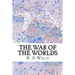 The War of The Worlds: (H.G Wells Classics Collection)
