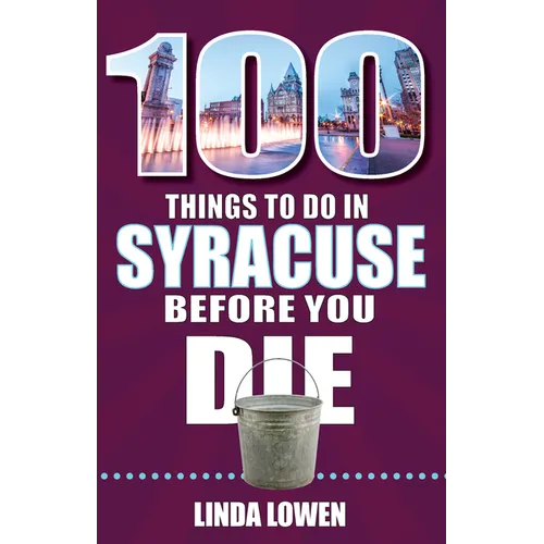 100 Things to Do in Syracuse Before You Die
