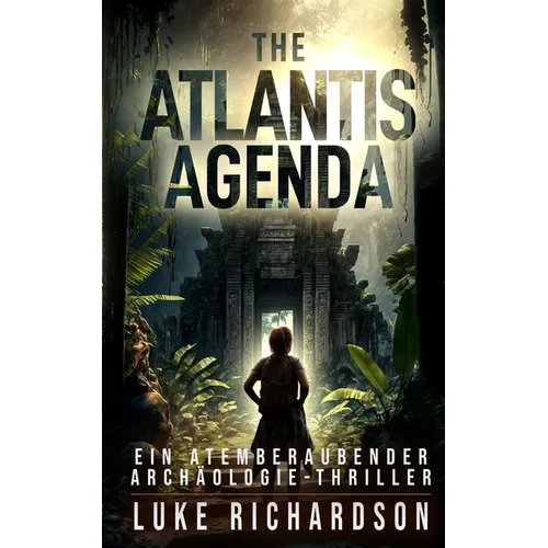 The Atlantis Agenda (deutsche Ausgabe): Ein Atemberaubender Archäologie-Thriller
