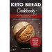 Keto Bread Cookbook: The Ultimate Ketogenic Cookbook for Weight Loss with Low Carb, Gluten-Free and Paleo Baking Recipes