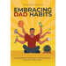 Embracing Dad Habits: A Handbook for Early Fatherhood & Soon-To-Be-Dads