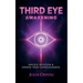 Third Eye Awakening: Unlock Intuition & Expand Your Consciousness