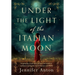 Under the Light of the Italian Moon: Inspired by a true story of love and women's resilience during the rise of fascism and WWII