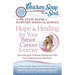 Chicken Soup for the Soul: Hope & Healing for Your Breast Cancer Journey: Surviving and Thriving During and After Your Diagnosis and Treatment
