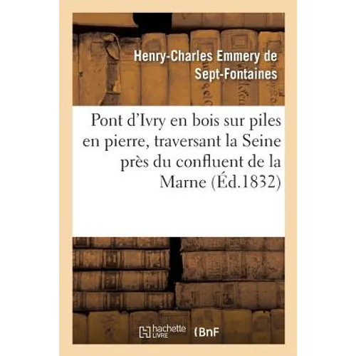Pont d'Ivry en bois sur piles en pierre, traversant la Seine près du confluent de la Marne: : détails pratiques sur ce pont