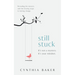 Still Stuck: It's not a mystery. It's your mindset. Revealing the mystery and the missing steps to lasting change.