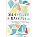 See-Through Marriage: Experiencing the Freedom and Joy of Being Fully Known and Fully Loved