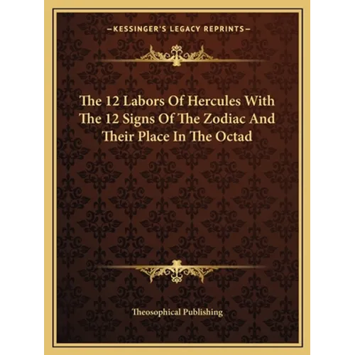 The 12 Labors Of Hercules With The 12 Signs Of The Zodiac And Their Place In The Octad