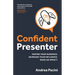 Confident Presenter: Inspire Your Audience. Increase Your Influence. Make an Impact.