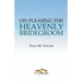 On Pleasing the Heavenly Bridegroom