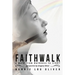 Faithwalk: A Walk From Darkness To Light