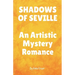 SHADOWS OF SEVILLE An Artistic Mystery Romance