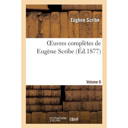 Oeuvres Complètes de Eugène Scribe. Sér. 4.Volume 6