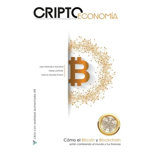 Criptoeconomía: Cómo el Bitcoin y Blockchain están cambiando al mundo y tus finanzas