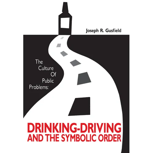 The Culture of Public Problems: Drinking-Driving and the Symbolic Order