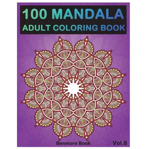 100 Mandala: Adult Coloring Book 100 Mandala Images Stress Management Coloring Book For Relaxation, Meditation, Happiness and Relief & Art Color Thera