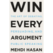 Win Every Argument: The Art of Debating, Persuading, and Public Speaking