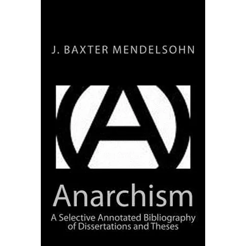 Anarchism: A Selective Annotated Bibliography of Dissertations and Theses