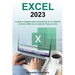 Excel 2023: La Guía Completa Para Convertirse En Un Experto En Excel 2023 Con El Método Todo En Uno