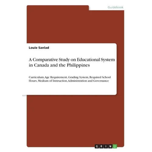 A Comparative Study on Educational System in Canada and the Philippines: Curriculum, Age Requirement, Grading System, Required School Hours, Medium of