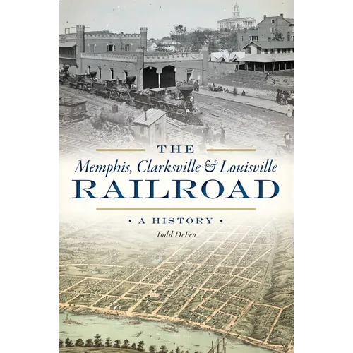 The Memphis, Clarksville & Louisville Railroad: A History