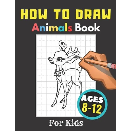 How to Draw Animals Books for Kids Ages 8-12: Gift, Activity Workbook For Boys and Girls, Toddlers and Preschool
