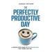 The Perfectly Productive Day
