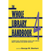 Whole Library Handbook 4: Current Data, Professional Advice, and Curiosa about Libraries and Library Services