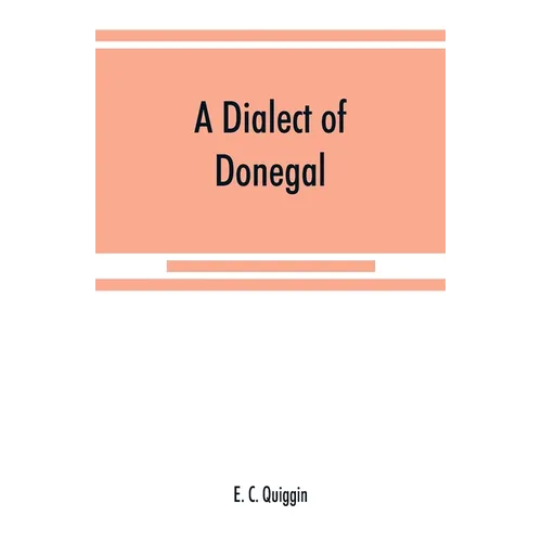 A dialect of Donegal: being the speech of Meenawannia in the parish of Glenties. Phonology and texts