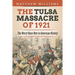 The Tulsa Massacre of 1921: The Worst Race Riot in American History