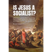 Is Jesus a Socialist?: What Jesus and the Bible Have to Say about Wealth and Poverty, Generosity and Greed, and Abundance and Scarcity