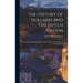 The History Of Holland And The Dutch Nation: From The Beginning Of The Tenth Century To The End Of The Eighteenth