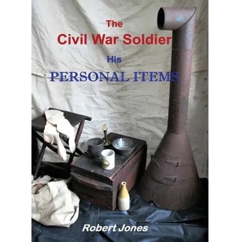 The Civil War Soldier - His Personal Items