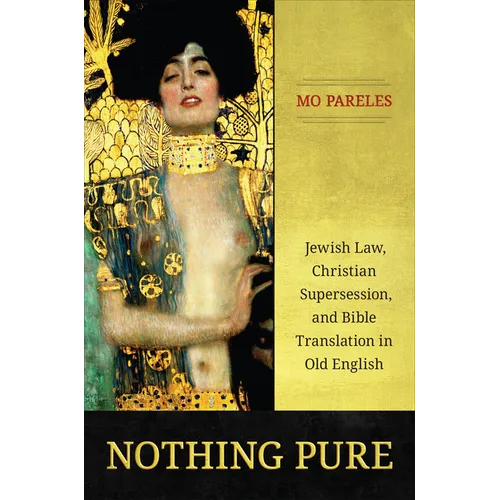 Nothing Pure: Jewish Law, Christian Supersession, and Bible Translation in Old English