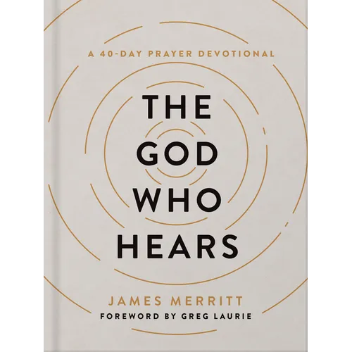 The God Who Hears: A 40-Day Prayer Devotional