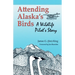 Attending Alaska's Birds: A Wildlife Pilot's Story