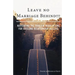 Leave No Marriage Behind!!!: Navigating the Trials & Tribulations for Lifelong Relationship Success