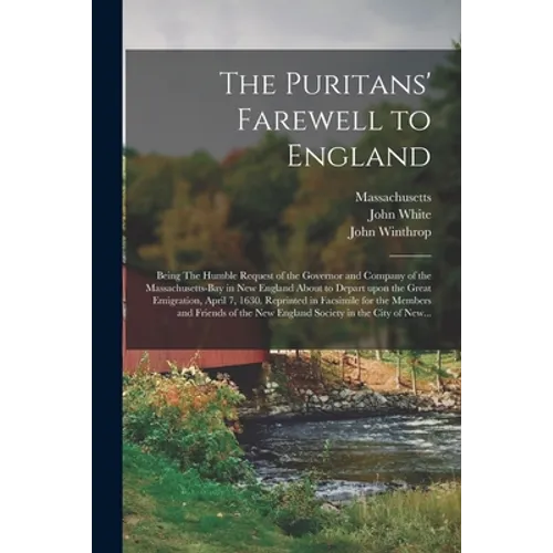 The Puritans' Farewell to England; Being The Humble Request of the Governor and Company of the Massachusetts-bay in New England About to Depart Upon t