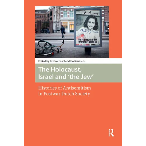 The Holocaust, Israel and 'the Jew': Histories of Antisemitism in Postwar Dutch Society