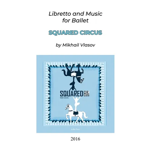 Squared Circus: Libretto and Music for Ballet