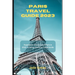 Paris Travel Guide 2023: Experience the Charm of Paris in 2023: A Comprehensive Travel Guide