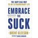 Embrace the Suck: The Navy Seal Way to an Extraordinary Life