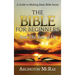 The Bible For Beginners And The Rest of Us: A Guide to Making Basic Bible Sense